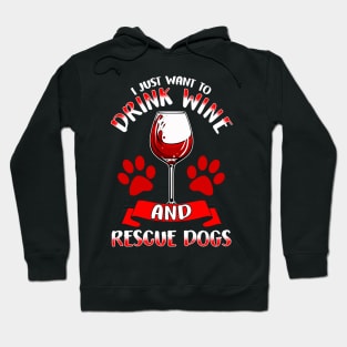 I Just Want To Drink Wine And Rescue Dogs Hoodie